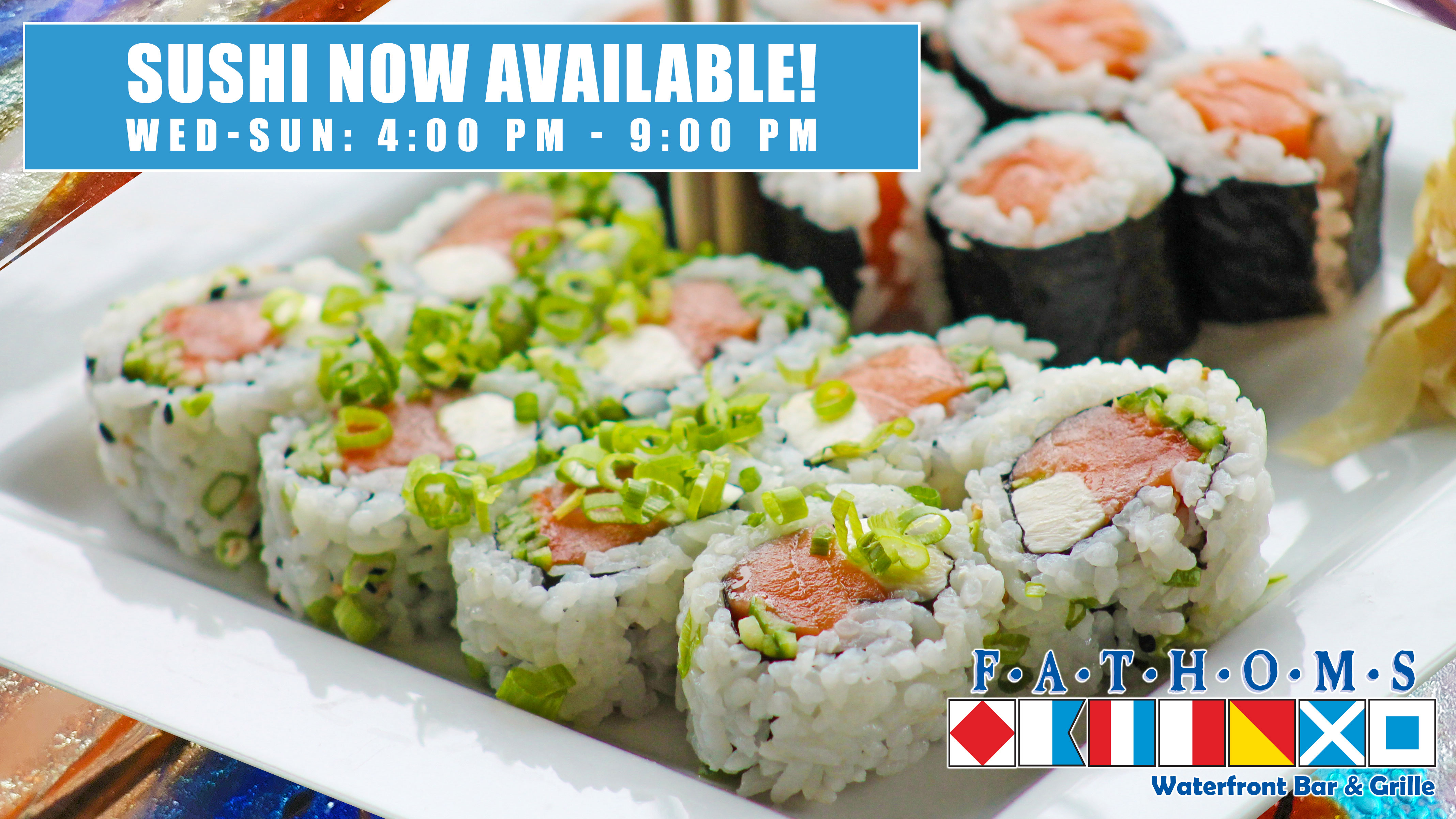 Sushi NOW AVAILABLE at Fisherman's Market Seafood Outlet & Fathoms Waterfront Bar & Grille