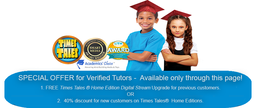 Special offer for verified tutors- available only through this page. Free times tales home editions digital stram upgrade for previous customers or 40% discount for new cusotmers on Times Tales Home Editions.